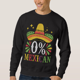 0% Mexikanisch Null Prozent Lustig Cinco De Mayo Sweatshirt