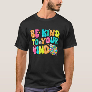 0 Sei freundlich zu deinem Verstand, großartige ge T-Shirt