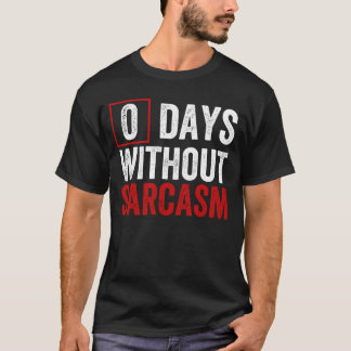 0 Tage ohne Sarcasm - Funny Sarcastic Spaß T-S T-Shirt