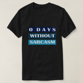 0 Tage ohne Sarcasm T-Shirt