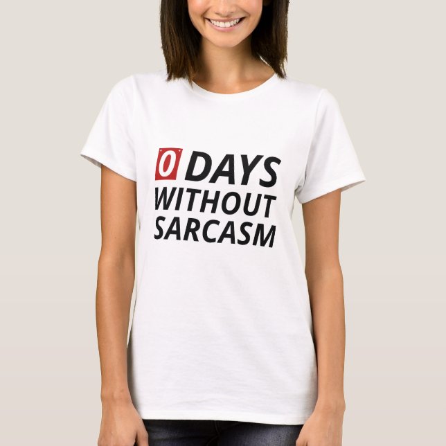 0 Tage ohne Sarcasm T-Shirt (Vorderseite)