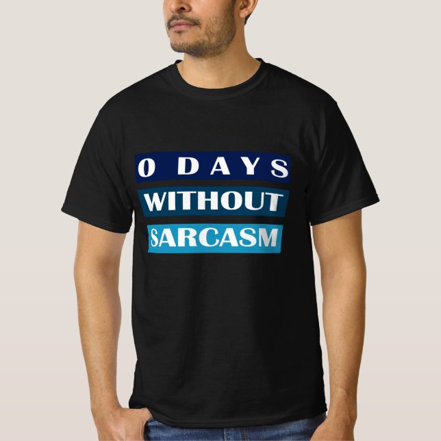 0 Tage ohne Sarcasm T-Shirt (Vorderseite)