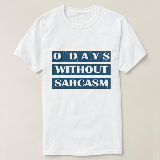 0 Tage ohne Sarcasm T-Shirt (Design vorne)