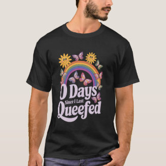0 Tage seit ich zuletzt queefed Erwachsenen Humor T-Shirt
