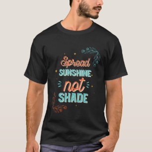 0 Verbreite Sonnenschein, nicht Schatten, psychisc T-Shirt