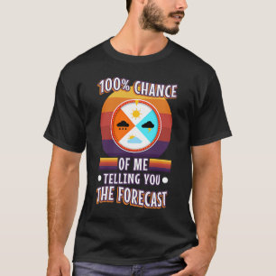 100 % Chance, dass ich Ihnen die Prognose sage T-Shirt