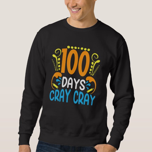 100 Days Cray Cray 100 Days Of School   Student Te Sweatshirt (Vorderseite)