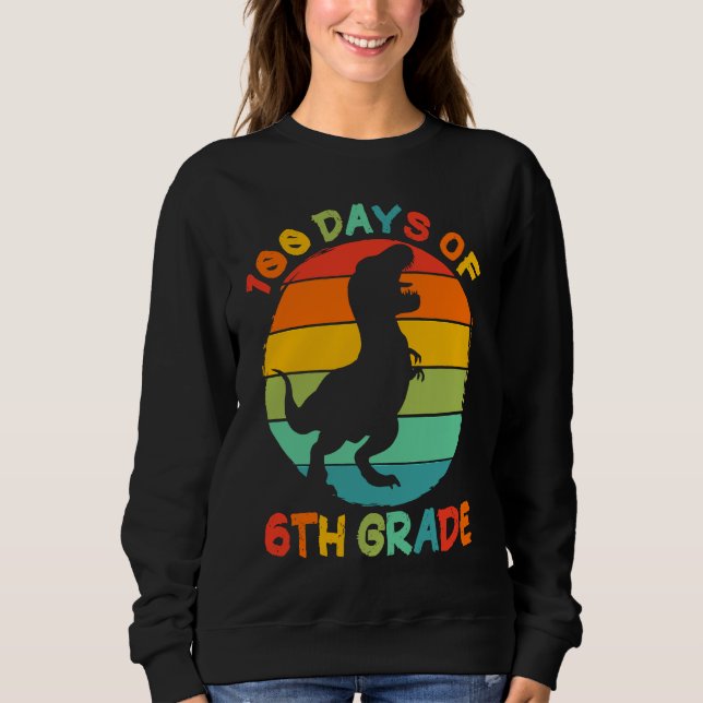 100 Days Of 6th Grade 100 Days Of School Rex Dinos Sweatshirt (Vorderseite)