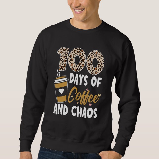 100 Days Of Coffee And Chaos 100th Day Of School F Sweatshirt (Vorderseite)