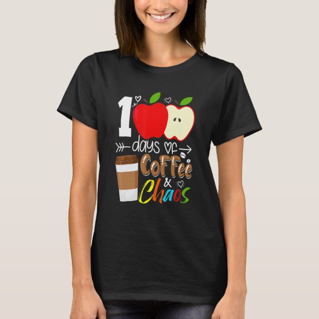 100 Days Of Coffee And Chaos 100th Day Of School F T-Shirt (Vorderseite)