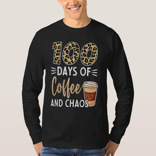 100 Days Of Coffee And Chaos 100th Day Of School F T-Shirt (Vorderseite)