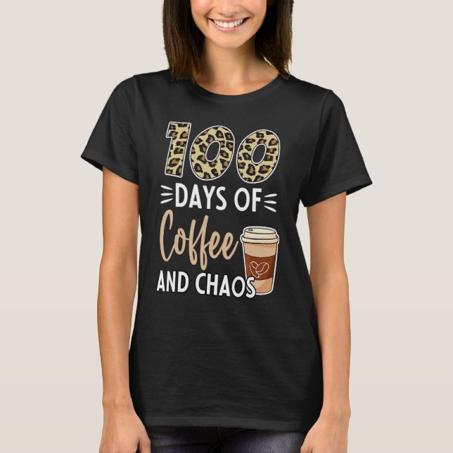 100 Days Of Coffee And Chaos 100th Day Of School F T-Shirt (Vorderseite)