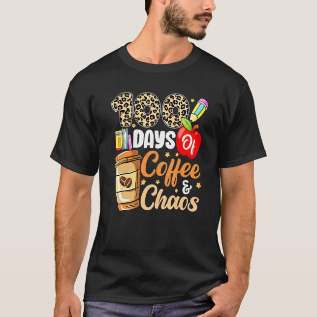 100 Days Of Coffee And Chaos 100th Day Of School F T-Shirt (Vorderseite)