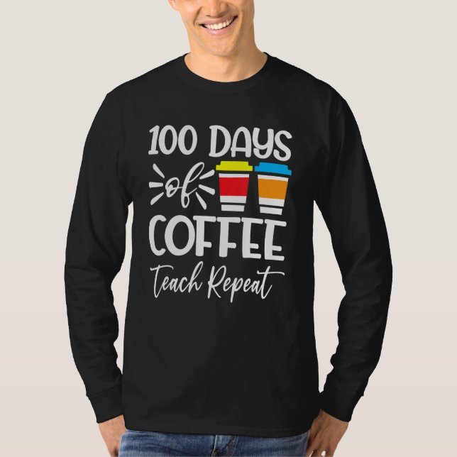 100 Days Of Coffee Teach Repeat  100th Day  School T-Shirt (Vorderseite)