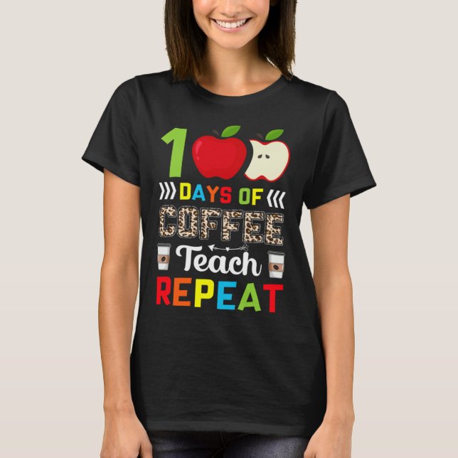100 Days of Coffee Teach Repeat Teacher Coffe Caff T-Shirt (Vorderseite)