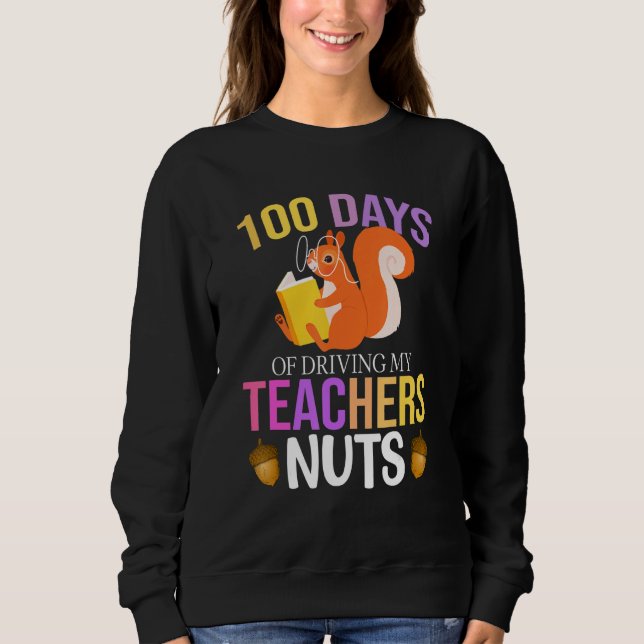 100 Days of Driving My Teacher Nuts Squirrel Schoo Sweatshirt (Vorderseite)