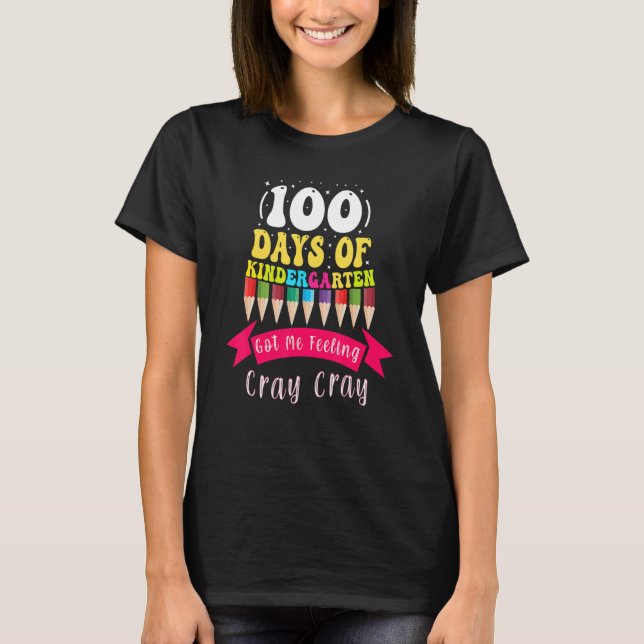 100 Days Of Kindergarten Got Me Feeling Cray Cray_ T-Shirt (Vorderseite)