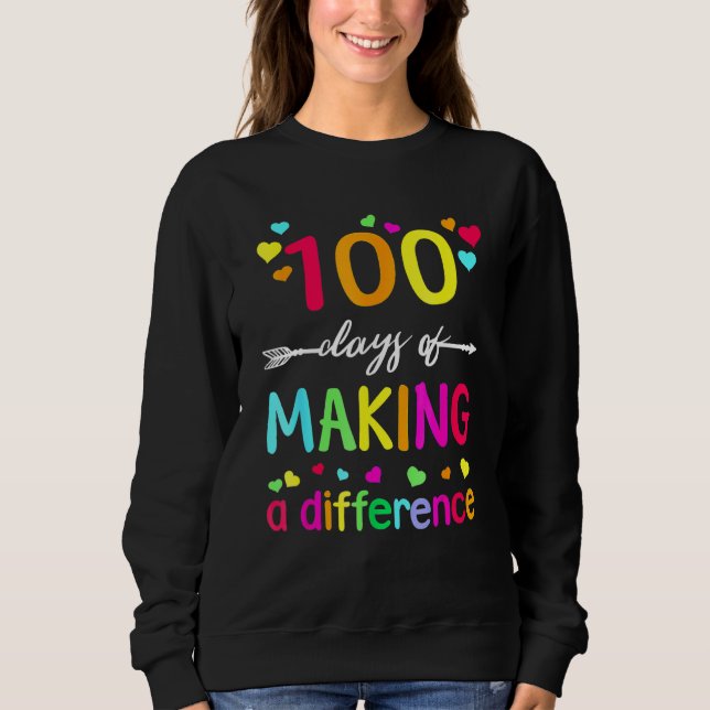 100 Days Of Making Difference Teacher 100th Day Of Sweatshirt (Vorderseite)