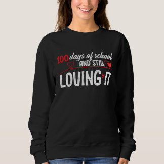 100 Days Of School And Still Loving It Valentine's Sweatshirt