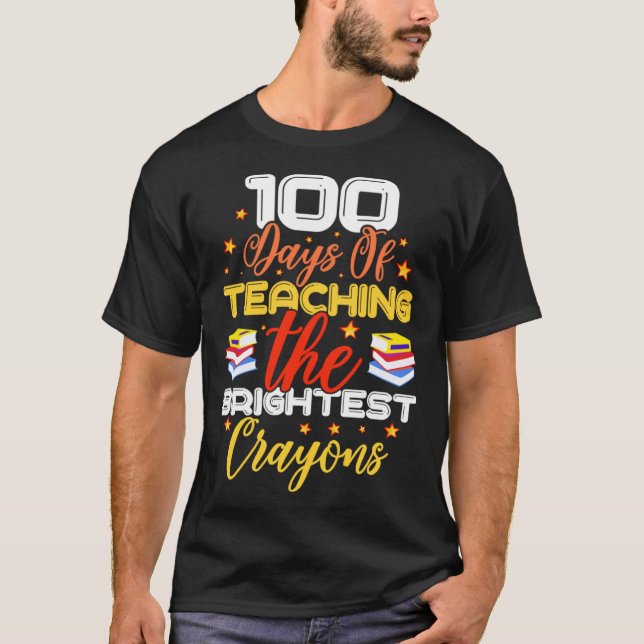 100 Days Of Teaching The Brightest Crayons T-Shirt (Vorderseite)