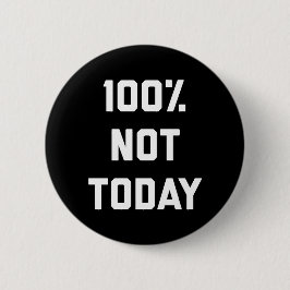 100% nicht heute lustige Zitat Button