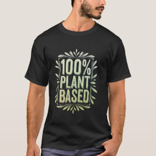 100 pflanzlich basierter Vegetarier Liebhaber Pfla T-Shirt