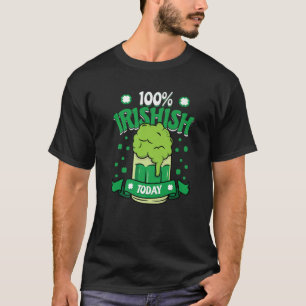 100 Prozent Ire heute - Funny St. Patrick's D T-Shirt