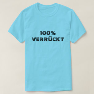 100% verrückt  100% verrückt T-Shirt