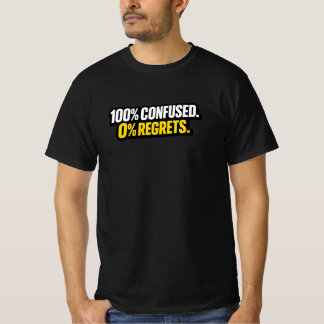 100% verwirrt. 0% Reue.” Lustiges Meme-T-Shirt T-Shirt