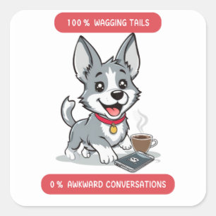 100% Wagging Tails, 0% Awkward Konversation Dog Quadratischer Aufkleber