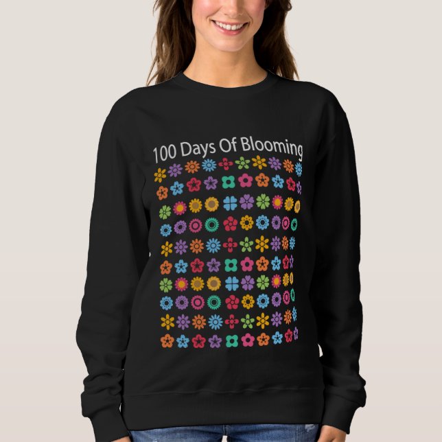 100th Day Of School&100 Days Of Blooming For Teach Sweatshirt (Vorderseite)