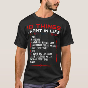 10 Dinge, die ich in meinem Leben will Autos Mehr T-Shirt