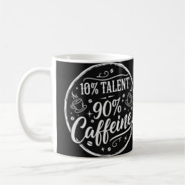 10% Talent 90% Koffein Kaffeetasse