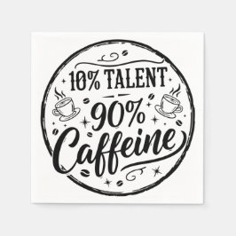 10% Talent 90% Koffein Serviette