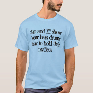 $10 und ich zeigen Ihre großen Trommeln… T-Shirt