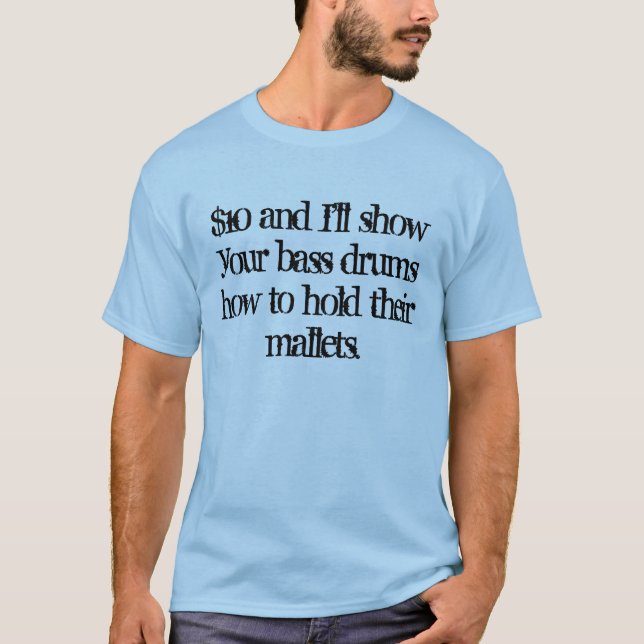 $10 und ich zeigen Ihre großen Trommeln… T-Shirt (Vorderseite)