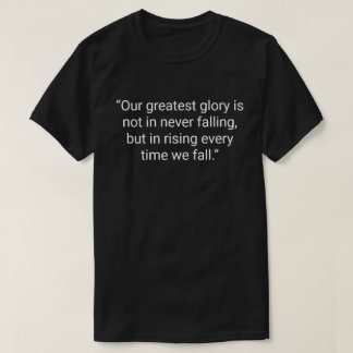 11. „Unser größter Ruhm liegt nicht darin, niemals T-Shirt