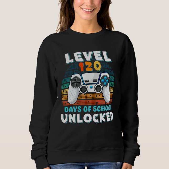 120 Days Of School Level Unlocked Gamer Video Game Sweatshirt (Vorderseite)