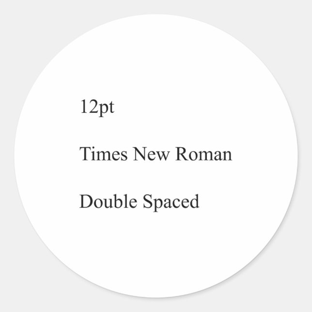 12pt Times New Roman Double Spaced  Runder Aufkleber (Vorderseite)