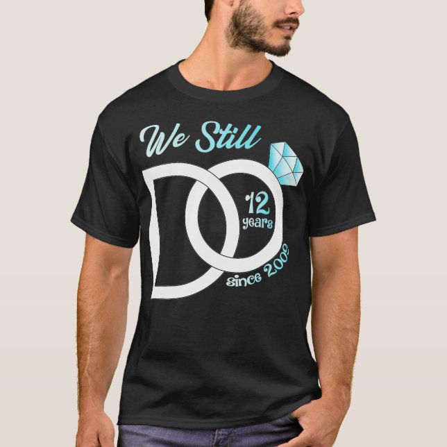 12th Wedding Anniversary We Still Do 12 Years Sinc T-Shirt (Vorderseite)