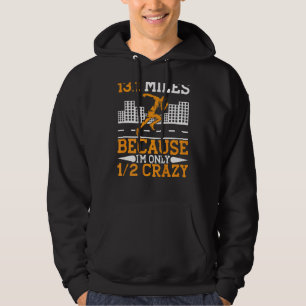 13 1 Meilen, weil ich nur halb verrückt laufe Hoodie