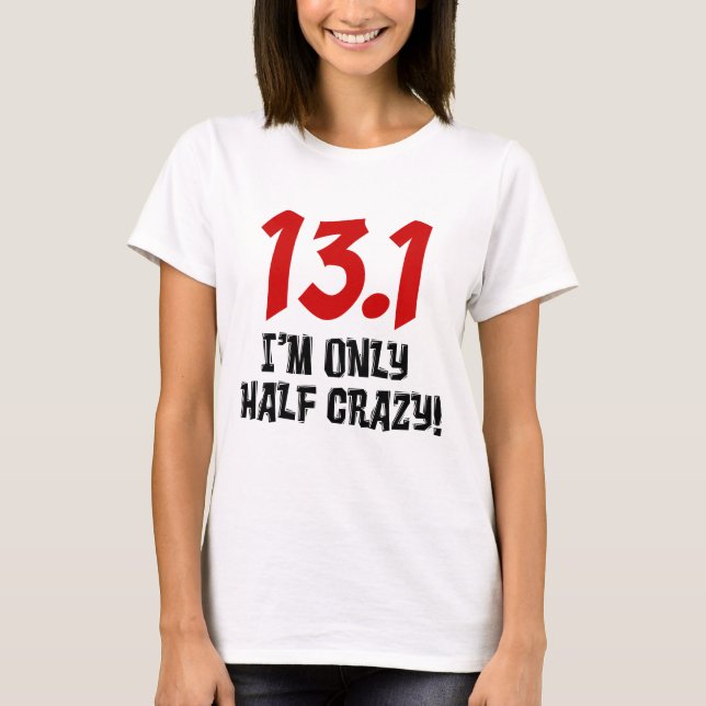 13.1 Nur die Hälfte verrückt T-Shirt (Vorderseite)
