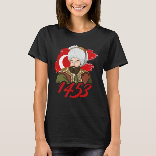 1453 Fatih Sultan Mehmet Ottoman Empire A Turkish  T-Shirt (Vorderseite)