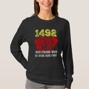 1492 Wer fand heraus, wer zuerst hier war T-Shirt