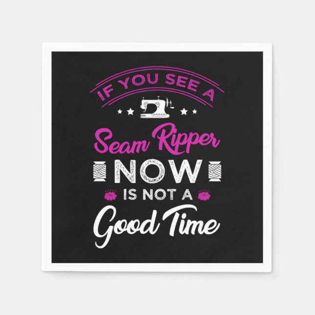 15.If you see a seam ripper now is not a good time Serviette (Vorderseite)