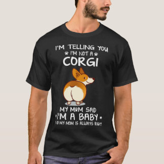 16 Ich sage Ihnen, ich bin kein Corgi T-Shirt