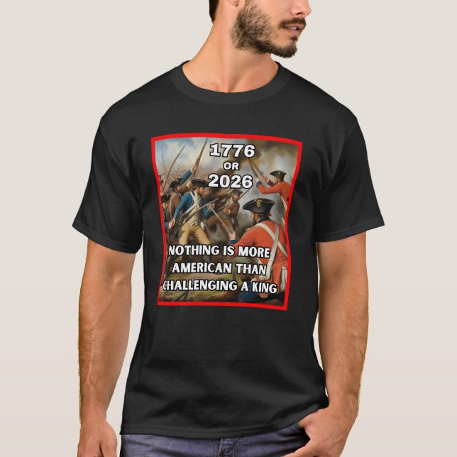 1776 or 2026 – Americans Challenge a King T-Shirt (Vorderseite)