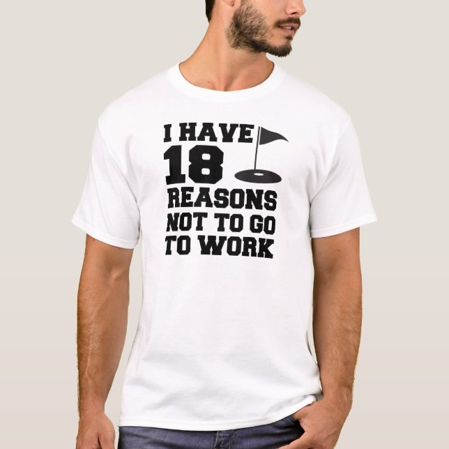 18 Grund, nicht zu arbeiten T-Shirt (Vorderseite)