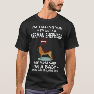 18 Ich sage dir, ich bin kein deutscher Schäferhun T-Shirt