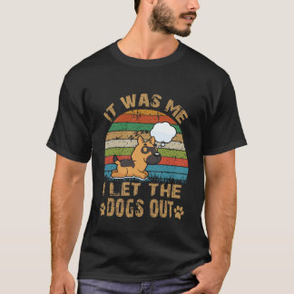 18 Ich war es, der die Hunde herausgelassen hat De T-Shirt